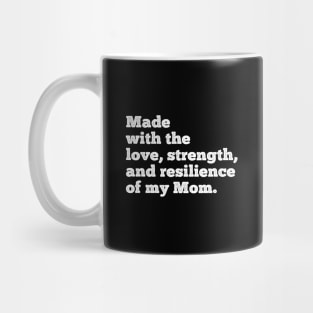 made with the love, strength, and resilience of my mom Mug